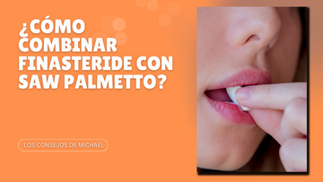 ¿Cómo combinar finasteride y complejos vitamínicos con saw palmetto? Los Consejos de Michael