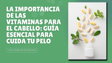 La importancia de las vitaminas para el cabello: guía esencial para cuida tu pelo