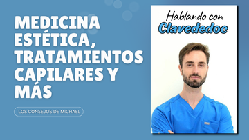 Charlamos con Clavededoc, médico estético, sobre tratamientos punteros para cuidar tu pelo y tu piel