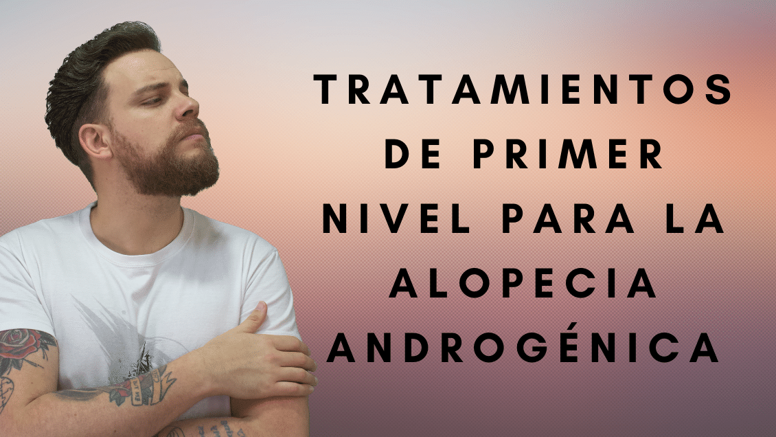 Tratamientos de primer nivel para la alopecia androgénica